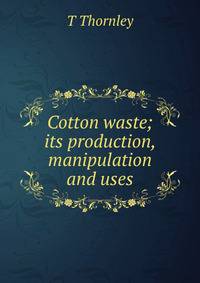 Cotton waste; its production, manipulation and uses