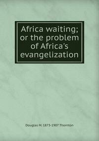 Africa waiting; or the problem of Africa's evangelization