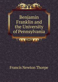Benjamin Franklin and the University of Pennsylvania