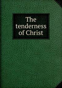 The tenderness of Christ