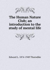 The Human Nature Club; an introduction to the study of mental life