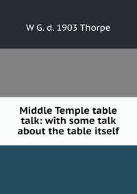 Middle Temple table talk: with some talk about the table itself