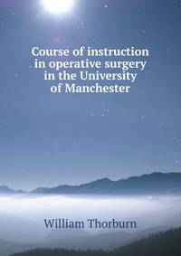 Course of instruction in operative surgery in the University of Manchester