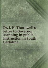 Dr. J. H. Thornwell's letter to Governor Manning in public instruction in South Carlolina