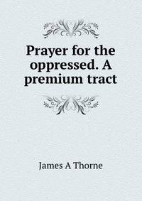 Prayer for the oppressed. A premium tract
