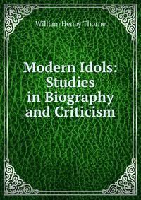 Modern Idols: Studies in Biography and Criticism