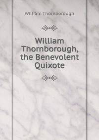 William Thornborough, the Benevolent Quixote