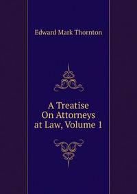 A Treatise On Attorneys at Law, Volume 1