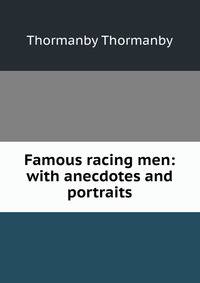 Famous racing men: with anecdotes and portraits