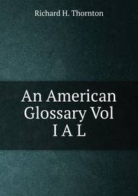 An American Glossary Vol I A L