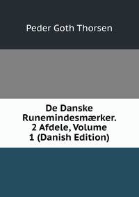 De Danske Runemindesm?rker. 2 Afdele, Volume 1 (Danish Edition)