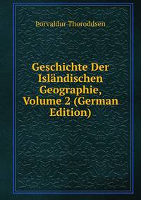 Geschichte Der Islandischen Geographie, Volume 2 (German Edition)