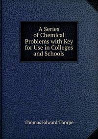 A Series of Chemical Problems with Key for Use in Colleges and Schools