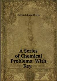 A Series of Chemical Problems: With Key. .