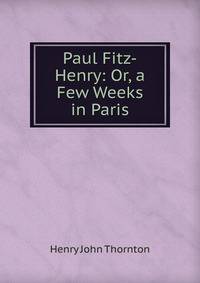 Paul Fitz-Henry: Or, a Few Weeks in Paris