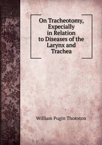 On Tracheotomy, Expecially in Relation to Diseases of the Larynx and Trachea