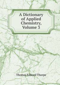 A Dictionary of Applied Chemistry, Volume 3