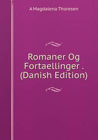 Romaner Og Fortaellinger . (Danish Edition)