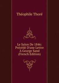Le Salon De 1846: Pr?c?d? D'une Lettre ? George Sand (French Edition)