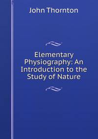 Elementary Physiography: An Introduction to the Study of Nature