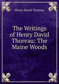 The Writings of Henry David Thoreau: The Maine Woods