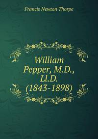 William Pepper, M.D., Ll.D. (1843-1898).