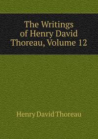 The Writings of Henry David Thoreau, Volume 12