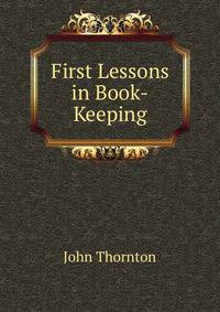 First Lessons in Book-Keeping
