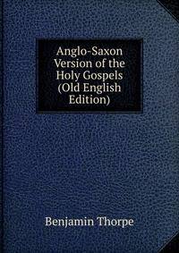 Anglo-Saxon Version of the Holy Gospels (Old English Edition)