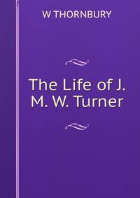 The Life of J. M. W. Turner