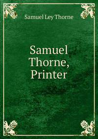 Samuel Thorne, Printer