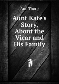 Aunt Kate's Story, About the Vicar and His Family
