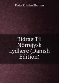 Bidrag Til Norrejysk Lydl?re (Danish Edition)