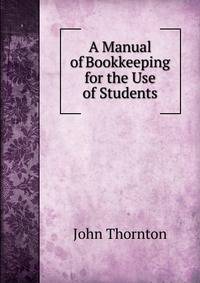 A Manual of Bookkeeping for the Use of Students
