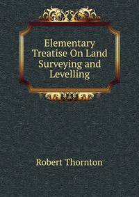 Elementary Treatise On Land Surveying and Levelling