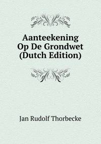 Aanteekening Op De Grondwet (Dutch Edition)