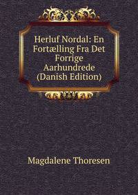Herluf Nordal: En Fort?lling Fra Det Forrige Aarhundrede (Danish Edition)
