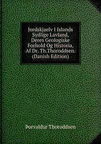 Jordskjaelv I Islands Sydlige Lavland, Deres Geologiske Forhold Og Historia, Af Dr. Th.Thoroddsen. (Danish Edition)