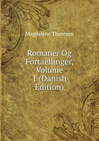 Romaner Og Fortaellinger, Volume 1 (Danish Edition)