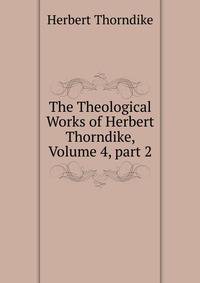 The Theological Works of Herbert Thorndike, Volume 4, part 2