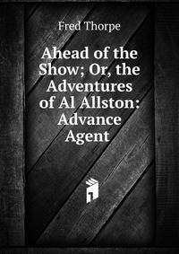 Ahead of the Show; Or, the Adventures of Al Allston: Advance Agent .