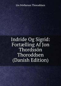 Indride Og Sigrid: Fort?lling Af Jon Thordsson Thoroddsen (Danish Edition)