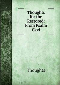 Thoughts for the Restored: From Psalm Cxvi