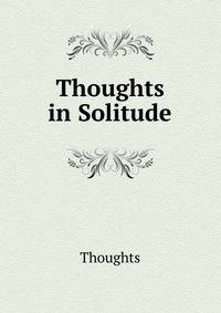 Thoughts in Solitude