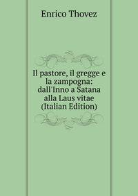 Il pastore, il gregge e la zampogna: dall'Inno a Satana alla Laus vitae (Italian Edition)