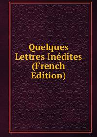 Quelques Lettres Inedites (French Edition)