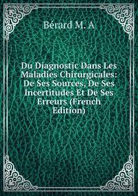 Du Diagnostic Dans Les Maladies Chirurgicales: De Ses Sources, De Ses Incertitudes Et De Ses Erreurs (French Edition)