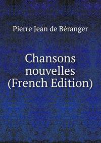 Chansons nouvelles (French Edition)