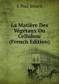 La Matiere Des Vegetaux Ou Cellulose (French Edition)