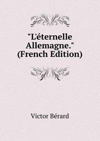 "L'?ternelle Allemagne." (French Edition)